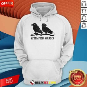 Nice Crow Attempted Murder Hoodie