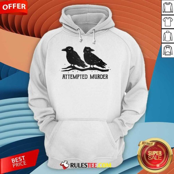 Nice Crow Attempted Murder Hoodie