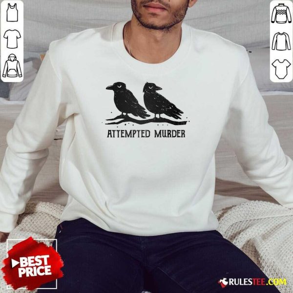 Nice Crow Attempted Murder Sweatshirt