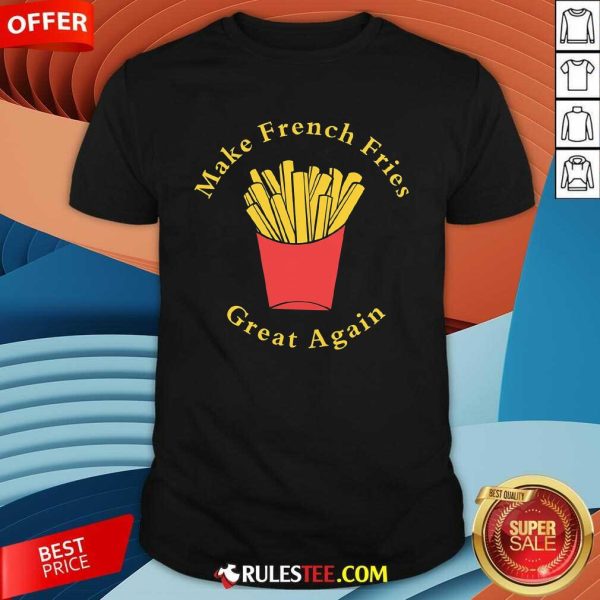 Nice Funny Conservative Donald Trump Make French Fries Great Again T-Shirt