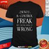 Nice I'm Not A Control Freak But Youre Doing It Wrong T-Shirt