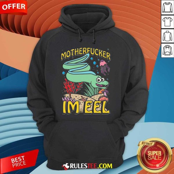 Nice Motherfucker I'm Eel Hoodie