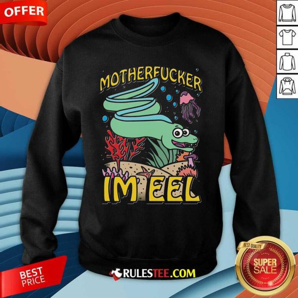 Nice Motherfucker I'm Eel Sweatshirt