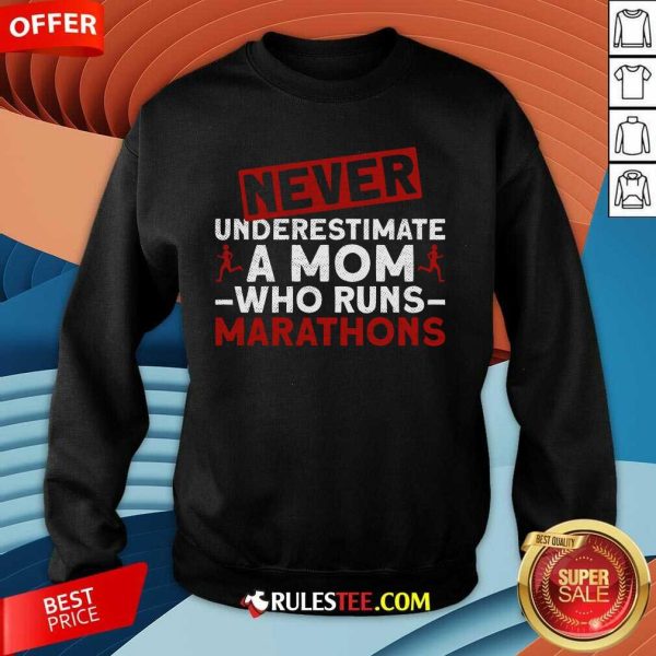 Nice Never Underestimate A Mom Who Runs Marathons Sweatshirt