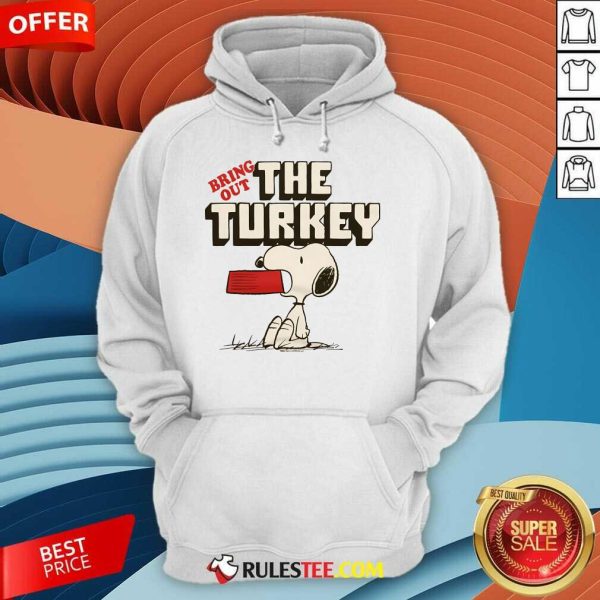 Nice Peanuts Snoopy Bring Out The Turkey Hoodie