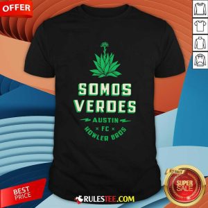 Nice Somos Verdes Austin Fc Howler Bros T-Shirt