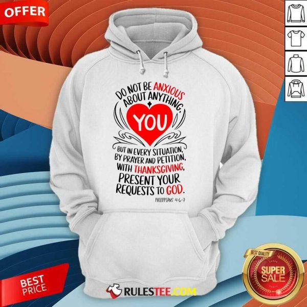 Nice Thanksgiving Do Not Be Anxious About Anything Present Your Requests To God Hoodie