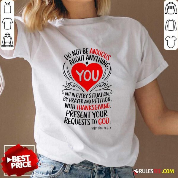 Nice Thanksgiving Do Not Be Anxious About Anything Present Your Requests To God V-Neck