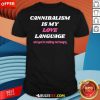 Official Cannibalism Is My Love Language And You're Making Me Hungry T-Shirt