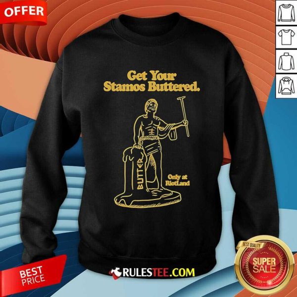 Official Get Your Stamos Buttered Only At Riotland Sweatshirt