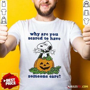 Official Why Are You Scared To Have Someone Care Snoopy Halloween T-Shirt