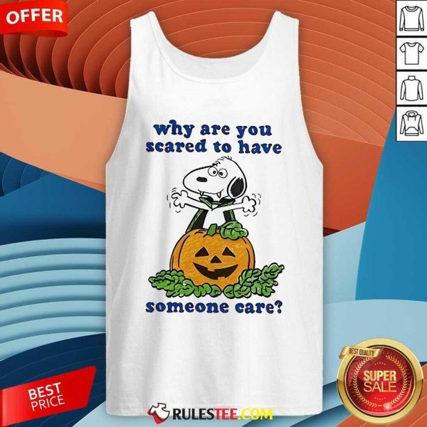 Official Why Are You Scared To Have Someone Care Snoopy Halloween Tank-Top