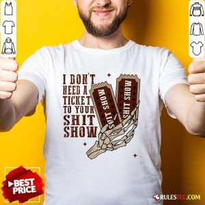 Top I Don't Need A Ticket To Your Shit Show T-Shirt