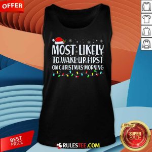 Top Most Likely To Wake Up First On Christmas Morning Xmas Light Tank-Top