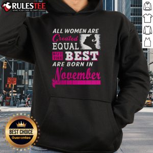 Awesome women's hoodie featuring 'All Women Are Created Equal, But The Best Are Born In November' design.