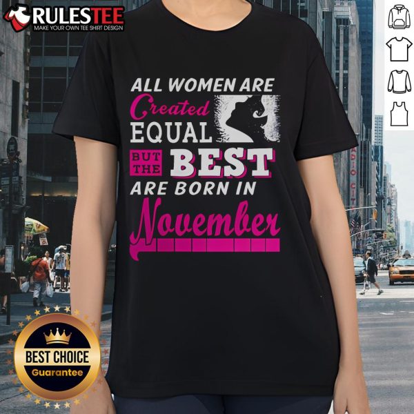 Alt Text: Awesome all women are created equal but the best are born in November ladies tee showcasing a stylish design.