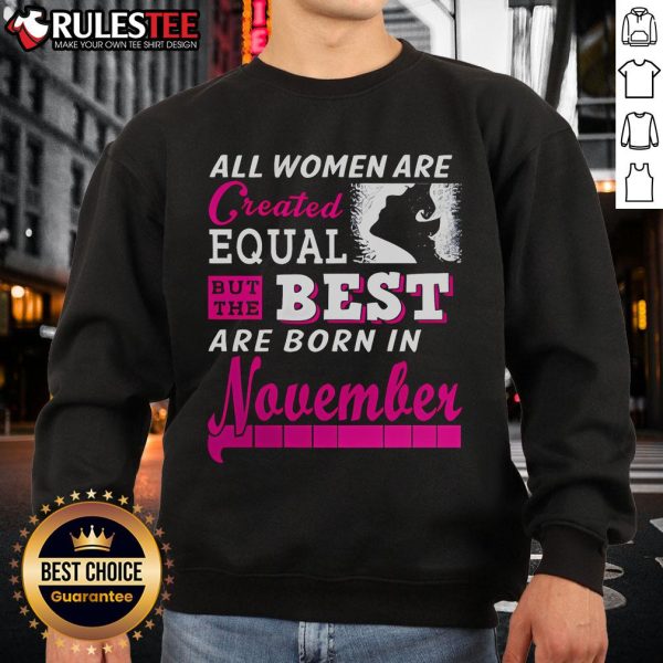 Cozy sweatshirt featuring 'All Women Are Created Equal But The Best Are Born In November' design, perfect for November birthdays.