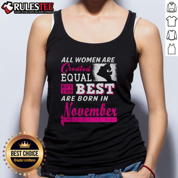 Awesome all women are created equal but the best are born in November tank top design with stylish typography.