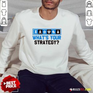 Awesome What's Your Strategy Chess Sweatshirt