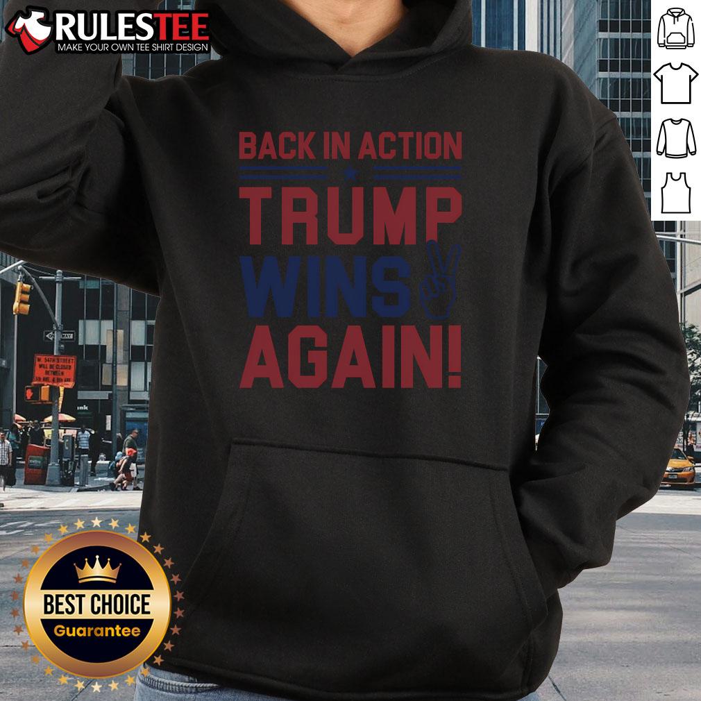 Back-In-Action Trump Wins Again Hoodie featuring bold text and a stylish design for political supporters.