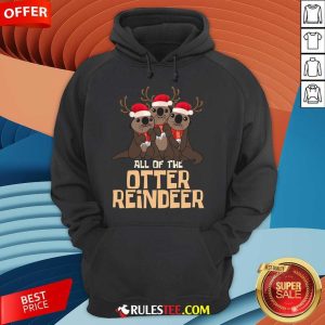 Cute All Of The Otter Reindeer Christmas Hoodie