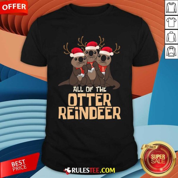 Cute All Of The Otter Reindeer Christmas T-Shirt