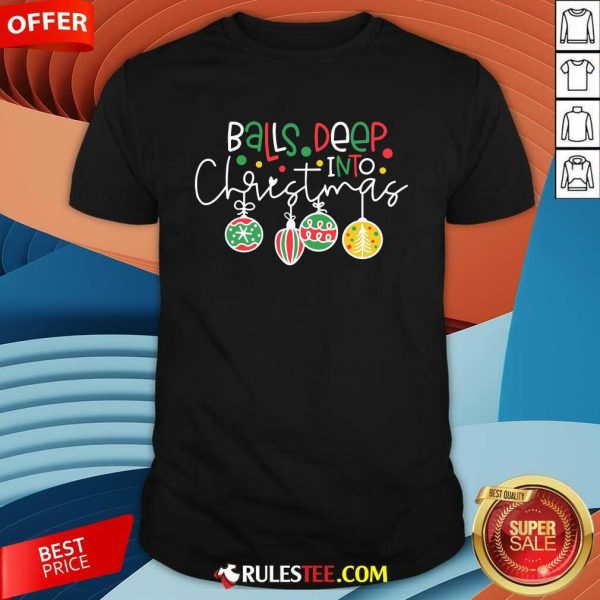 Funny Balls Deep In Christmas Spirit Xmas Santa Tree Meaningful T-Shirt