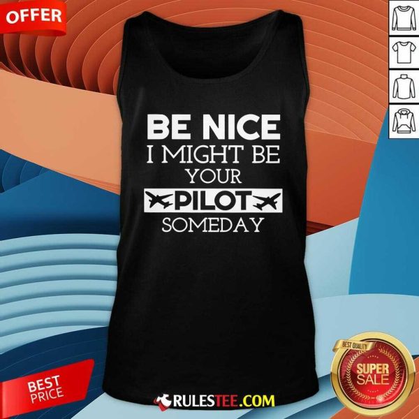 Funny Be Nice I Might Be Your Pilot Someday Tank-Top