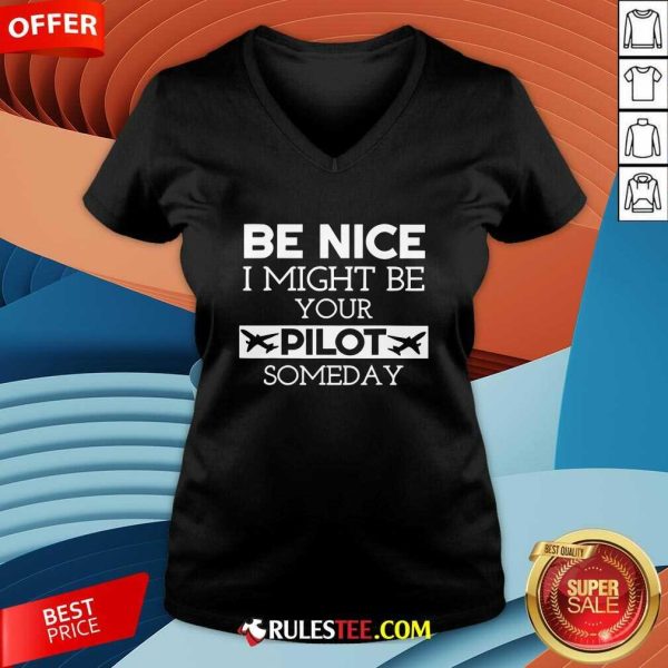 Funny Be Nice I Might Be Your Pilot Someday V-Neck