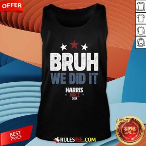 Funny Bruh We Did It We Won Harris Walz Tank-Top