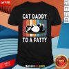 Funny Cat Daddy To A Fatty Chubby Cat T-Shirt