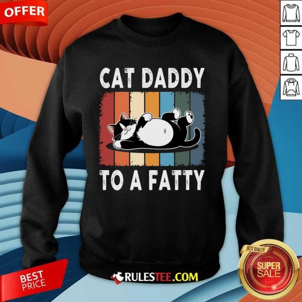 Funny Cat Daddy To A Fatty Chubby Cat Sweatshirt