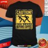 Funny Caution Easily Irritated Before Coffee T-Shirt