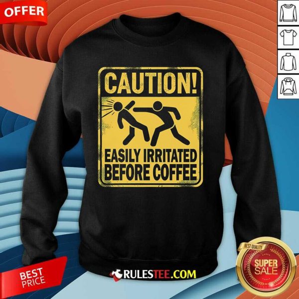 Funny Caution Easily Irritated Before Coffee Sweatshirt