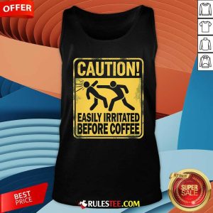 Funny Caution Easily Irritated Before Coffee Tank-Top