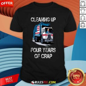 Funny Cleaning Up Four Years Of Crap Trump Garbage Truck T-Shirt