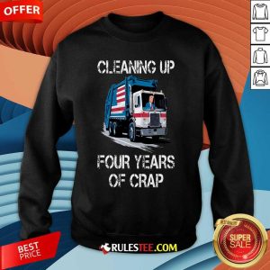 Funny Cleaning Up Four Years Of Crap Trump Garbage Truck Sweatshirt