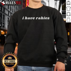 Funny I Have Rabies Sweatshirt featuring a playful design, perfect for humor lovers and casual wear enthusiasts.