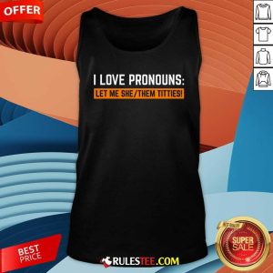 Funny I Love Pronouns Let Me She Them Titties Tank-Top