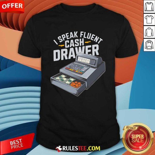 Funny I Speak Fluent Cash Drawer Cashier T-Shirt