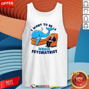 Funny I Want To Be A Whale Psychiatrist Tank-Top