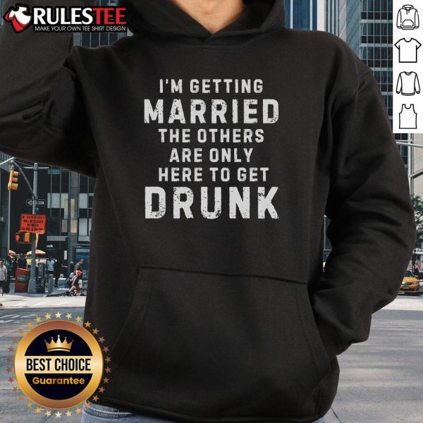 Funny 'I'm Getting Married, The Others Get Drunk' hoodie design for a bachelor party celebration.