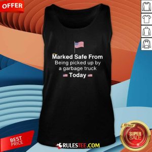 Funny Marked Safe From Being Picked Up By A Garbage Truck Today Patriotic Tank-Top