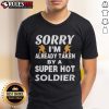 Funny 'Sorry Im Already Taken By A Super Hot Soldier' T-Shirt design featuring playful text and military-themed graphics.