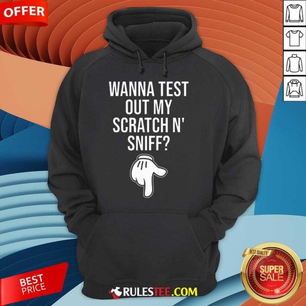 Funny Wanna Test Out My Scratch N Sniff Hoodie