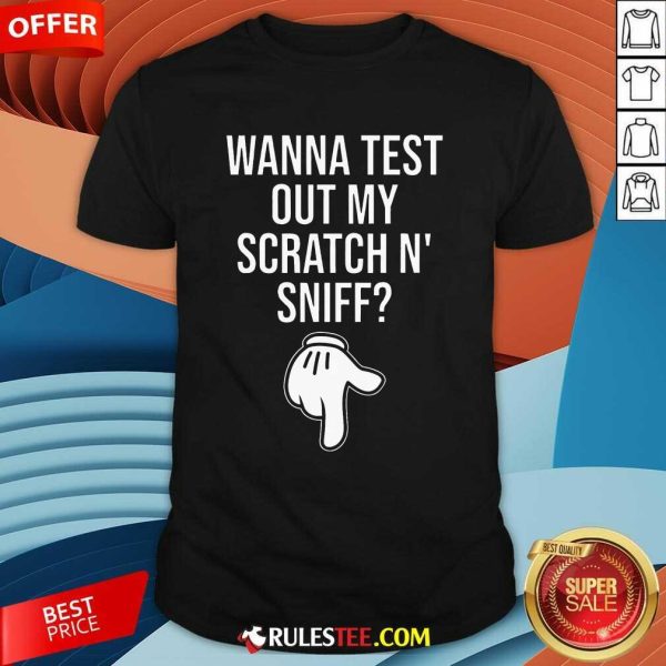 Funny Wanna Test Out My Scratch N Sniff T-Shirt