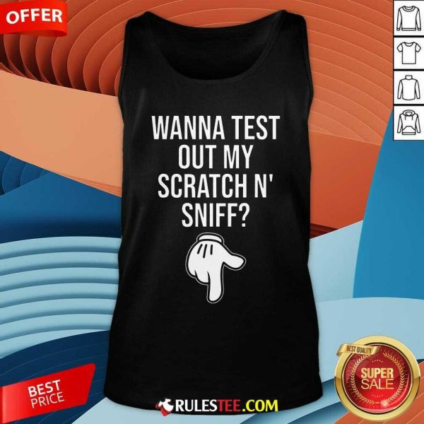 Funny Wanna Test Out My Scratch N Sniff Tank-Top