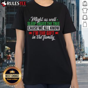 Funny Xmas gift tee featuring a humorous 'Might as well sleep under the tree' design for ladies celebrating the holidays.