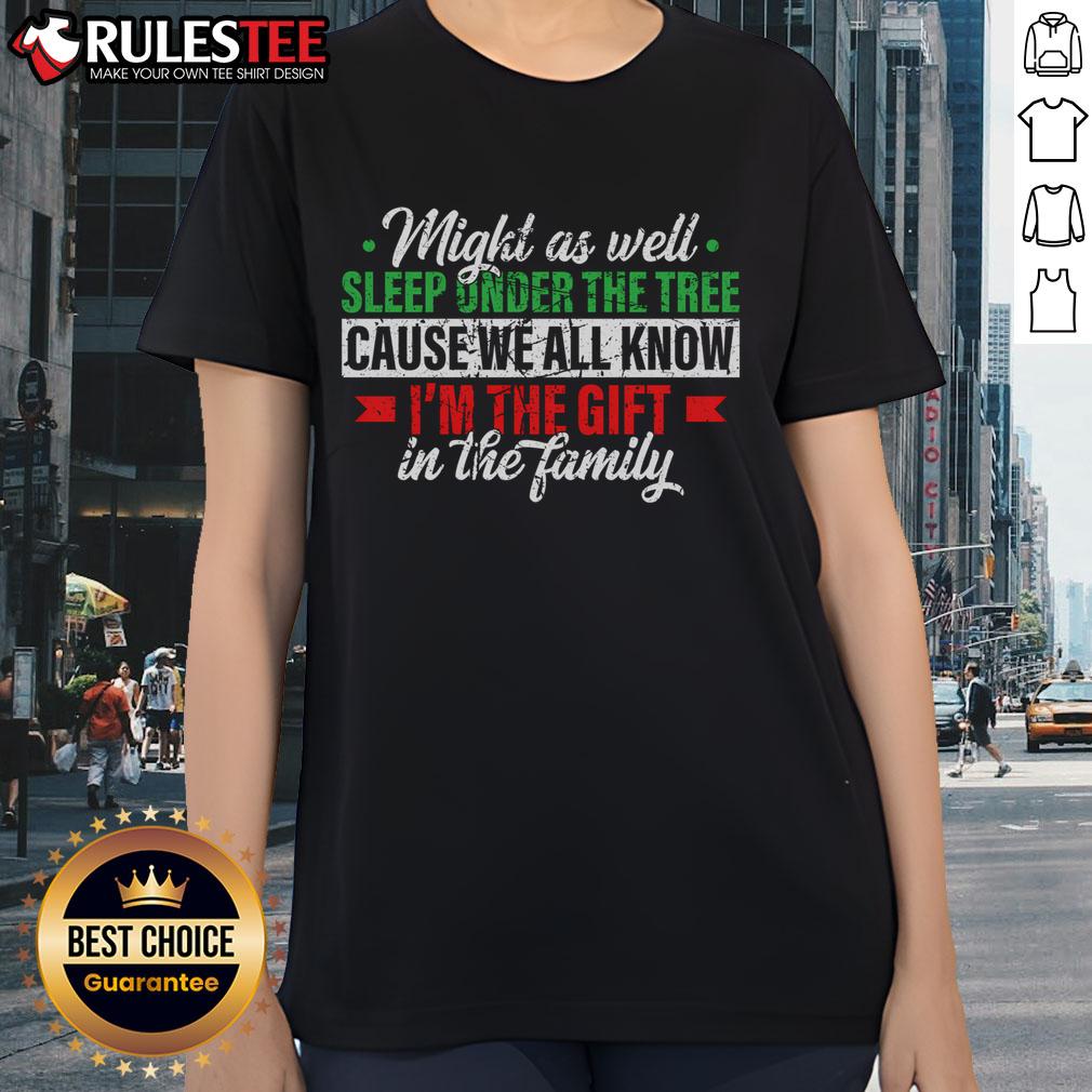 Funny Xmas gift tee featuring a humorous 'Might as well sleep under the tree' design for ladies celebrating the holidays.