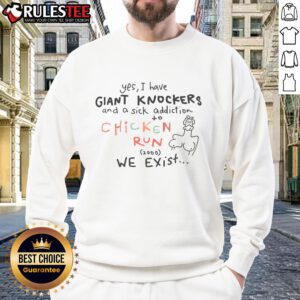 Funny sweatshirt featuring 'Yes, I have giant knockers and a sick addiction to Chicken Run' design.